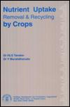 Nutrient Uptake, Removal and Recycling by Crops. by Dr HLS Tandon.and Dr Y. Muralidharudu.